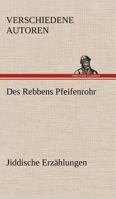 Des Rebbens Pfeifenrohr Jiddische Erz?hlungen 3847270486 Book Cover