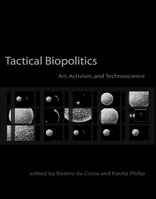 Tactical Biopolitics: Art, Activism, and Technoscience 0262514915 Book Cover