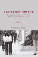 Completely Pro-Life: Building a Consistent Stance 0877844968 Book Cover