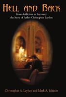 Hell and Back: From Addiction to Recovery: the Story of Father Christopher Layden 1440146446 Book Cover