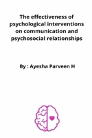 The effectiveness of psychological interventions on communication and psychosocial relationships 6861531693 Book Cover