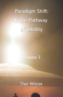 Paradigm Shift: In the Pathway of Totality - Volume 3 B0CCCVG9DZ Book Cover