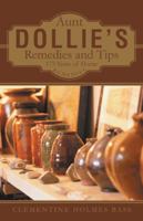 Aunt Dollie's Remedies and Tips: 175 Years of Home Remedies 1491702141 Book Cover