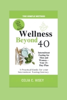 Wellness Beyond 40: Intermittent Fasting for Men and Women — Your 21-Day Plan B0CV792ZQ9 Book Cover