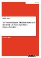 Die Staatsfreiheit im öffentlich-rechtlichen Rundfunk am Beispiel des Radio Bremen-Gesetzes 3640263138 Book Cover