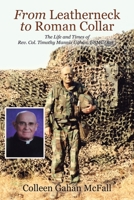 From Leatherneck to Roman Collar: The Life and Times of Rev. Col. Timothy Mannix Gahan, USMC 1698710755 Book Cover