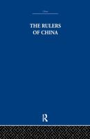 The Rulers of China, 221 B.C. - A.D. 1949 041536163X Book Cover