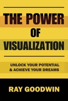 The Power of Visualization: Unlock Your Potential and Achieve Your Dreams B0CCCS42MY Book Cover