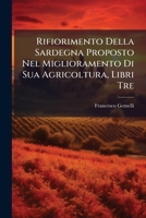 Rifiorimento Della Sardegna Proposto Nel Miglioramento Di Sua Agricoltura, Libri Tre 114861866X Book Cover