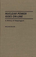 Nuclear Power Goes On-Line: A History of Shippingport (Contributions in Economics and Economic History) 0313272441 Book Cover