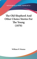 The Old Shepherd And Other Choice Stories For The Young 1104318423 Book Cover