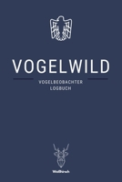 Vogelwild - Vogelbeobachter Logbuch: A5 Ornithologie Logbuch | Birding Journal | Weinzubehör | Verkostungsheft | Weingeschenk | Geschenkbuch für ... und Vogelliebhaber (German Edition) 1674782519 Book Cover