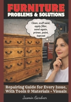 Furniture Problems and Solutions: Repairing Guide for Every Issue, With Tools & Materials + Visuals B0H7WJSKSF Book Cover