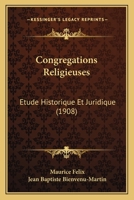 Congregations Religieuses: Etude Historique Et Juridique (1908) 1167578112 Book Cover