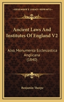 Ancient Laws And Institutes Of England V2: Also, Monumenta Ecclesiastica Anglicana 1165951126 Book Cover