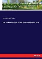 Die Volkswirthschaftslehre: Für das deutsche Volk. 3744643050 Book Cover
