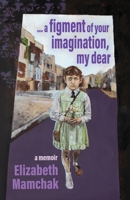 A figment of your imagination, my dear: A memoir 1761097164 Book Cover