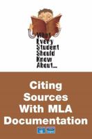 What Every Student Should Know About Citing Sources With Mla Documentation (What Every Student Should Know About...) 0321447379 Book Cover