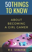 50 Things To Know About Becoming a Girl Gamer B08VR88VZH Book Cover