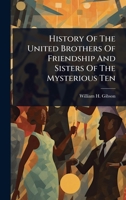 History Of The United Brothers Of Friendship And Sisters Of The Mysterious Ten 1024913872 Book Cover