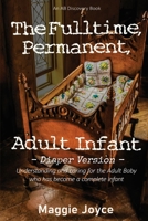 The Fulltime, Permanent Adult Infant - diaper version B08XZNBKPS Book Cover