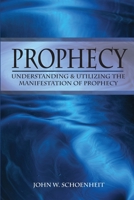 Prophecy: Understanding & Utilizing The Manifestation of Prophecy 0962897191 Book Cover