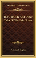 The Golficide And Other Tales Of The Fair Green 0548401551 Book Cover