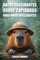 Datos fascinantes sobre capibaras para niños inteligentes: Descubre datos asombrosos sobre el roedor más grande y amigable del mundo (Spanish Edition) B0GVP4MFXP Book Cover