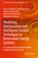 Modeling, Optimization and Intelligent Control Techniques in Renewable Energy Systems: An Optimal Integration Of Renewable Energy Resources Into Grid 3030987361 Book Cover