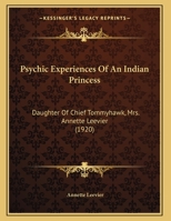 Psychic Experiences of an Indian Princess: Daughter of Chief Tommyhawk (Mrs. Annette Leevier) (Classic Reprint) 1165644754 Book Cover