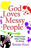 God Loves Messy People: Finding Hope When Things Go Wrong 0736910123 Book Cover