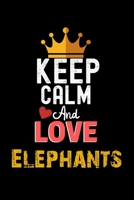 Keep Calm And Love Elephants Notebook - Elephants Funny Gift: Lined Notebook / Journal Gift, 120 Pages, 6x9, Soft Cover, Matte Finish 1673935524 Book Cover