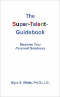 The Super-Talent Guidebook: Discovering Your Personal Greatness 0578342685 Book Cover