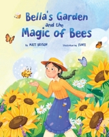 Bella's Garden and the Magic of Bees: A Heartwarming Picture Book About Bees, Pollinators, and Caring for Nature | A STEM-Inspired Story for Kids Ages 3–8 B0GSF2FVYQ Book Cover