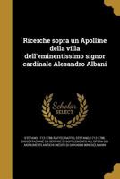 Ricerche Sopra Un Apolline Della Villa Dell'eminentissimo Signor Cardinale Alesandro Albani 1275548547 Book Cover