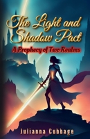 The Light and Shadow Pact: A Prophecy of Two Realms B0DQWR9H2W Book Cover