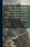 Tractat Über Die Baukunst, Nebst Seinen Büchern Von Der Zeichenkunst Und Den Bauten Der Medici (German Edition) 1019663995 Book Cover