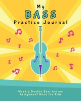 My Bass Practice Journal: Weekly Double Bass Lesson Assignment Book for Kids 1648240240 Book Cover