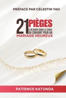 21 PIÈGES À DÉJOUER DANS LE CHOIX DU CONJOINT POUR UN MARIAGE HEUREUX. B0FV3F1P7M Book Cover
