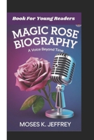 MAGIC ROSE BIOGRAPHY: A Voice Beyond Time (Book For Young Readers) B0DQH2M3DJ Book Cover