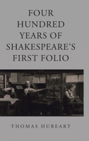 Four Hundred Years of Shakespeare's First Folio B0FK6WS422 Book Cover