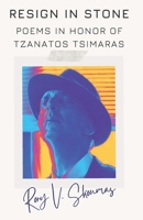 Resign in Stone: Poems in Honor of Tzanatos Tsimaras B0D6F74WDB Book Cover