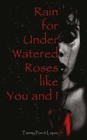 Rain for Under Watered Roses Like You and I 1519102887 Book Cover