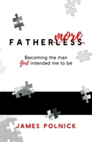 Fathermore: Becoming the Man God Intended Me to Be 1957173394 Book Cover