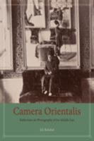 Camera Orientalis: Reflections on Photography of the Middle East 022635640X Book Cover