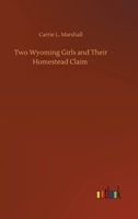 Two Wyoming Girls and Their Homestead Claim 3752438274 Book Cover