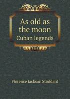 As Old as the Moon Cuban Legends 5518436181 Book Cover