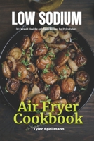 Low Sodium Air Fryer Cookbook: 30 Curated Healthy and Tasty Recipes for Picky Eaters B08XFL3R5H Book Cover