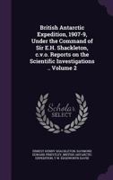 British Antarctic Expedition, 1907-9, Under the Command of E.H. Shackleton: Reports on the Scientific Investigations; Geology; v. 2 1013737768 Book Cover