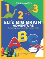 ELI's BIG BRAIN Adventure (Coloring and Activity Book for Kids) Age 2-4 years: Based on the book 'Forehead Time with Eli' B09SPC6CS3 Book Cover